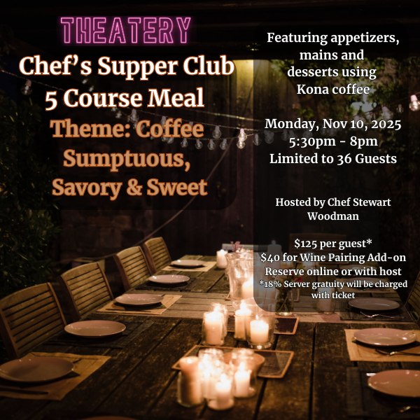 Theatery Restaurant Supper Club - Featuring Kona Coffee in a 5 Course Meal